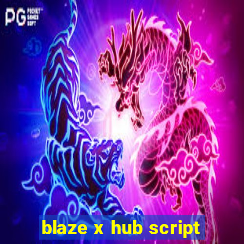 blaze x hub script